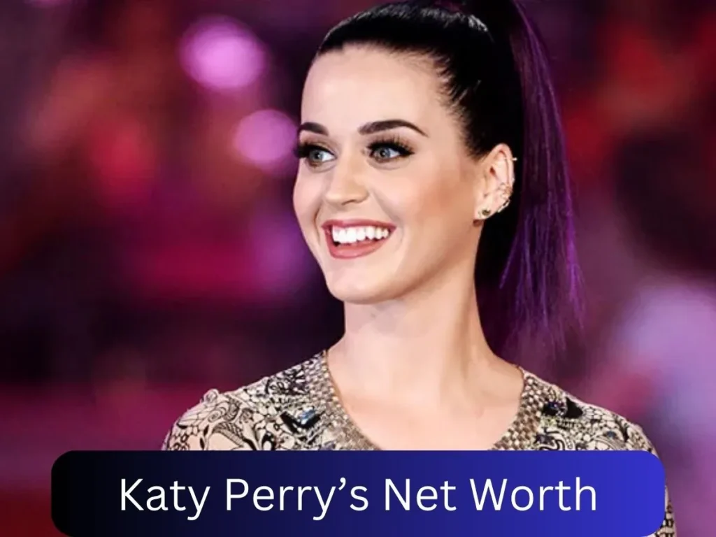 Katy Perry’s Net Worth