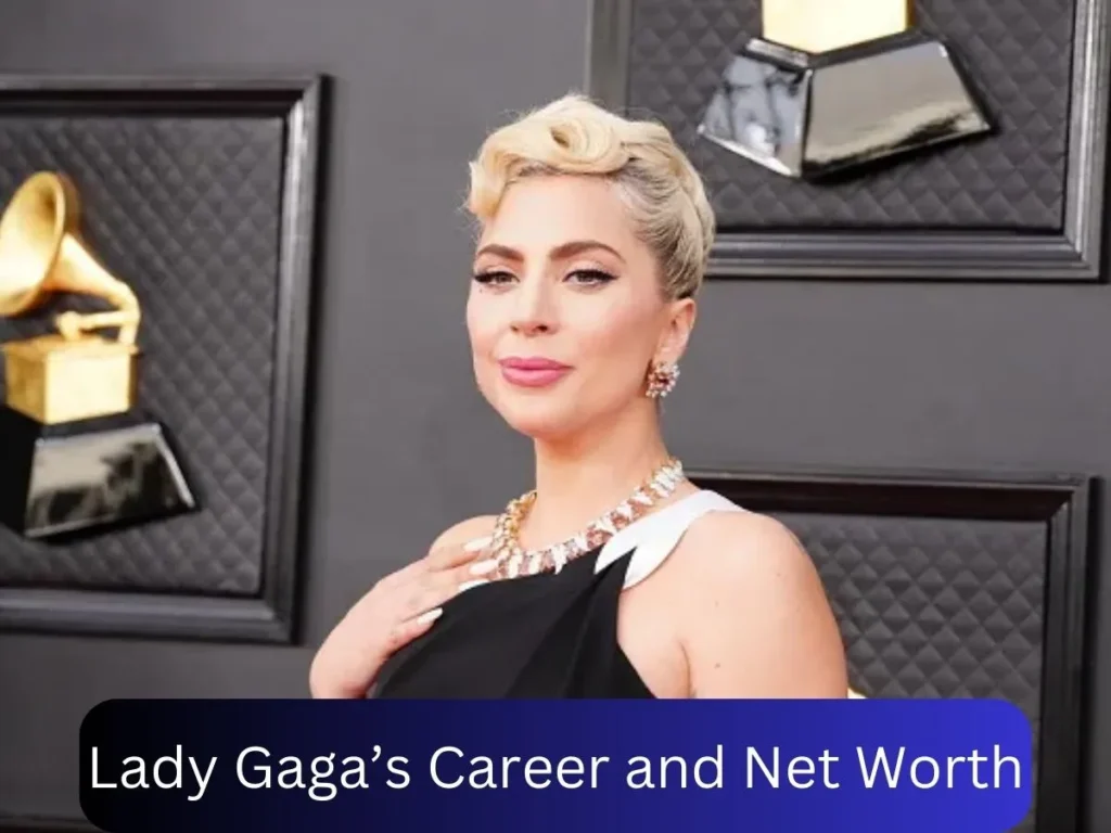 Lady Gaga’s Career and Net Worth