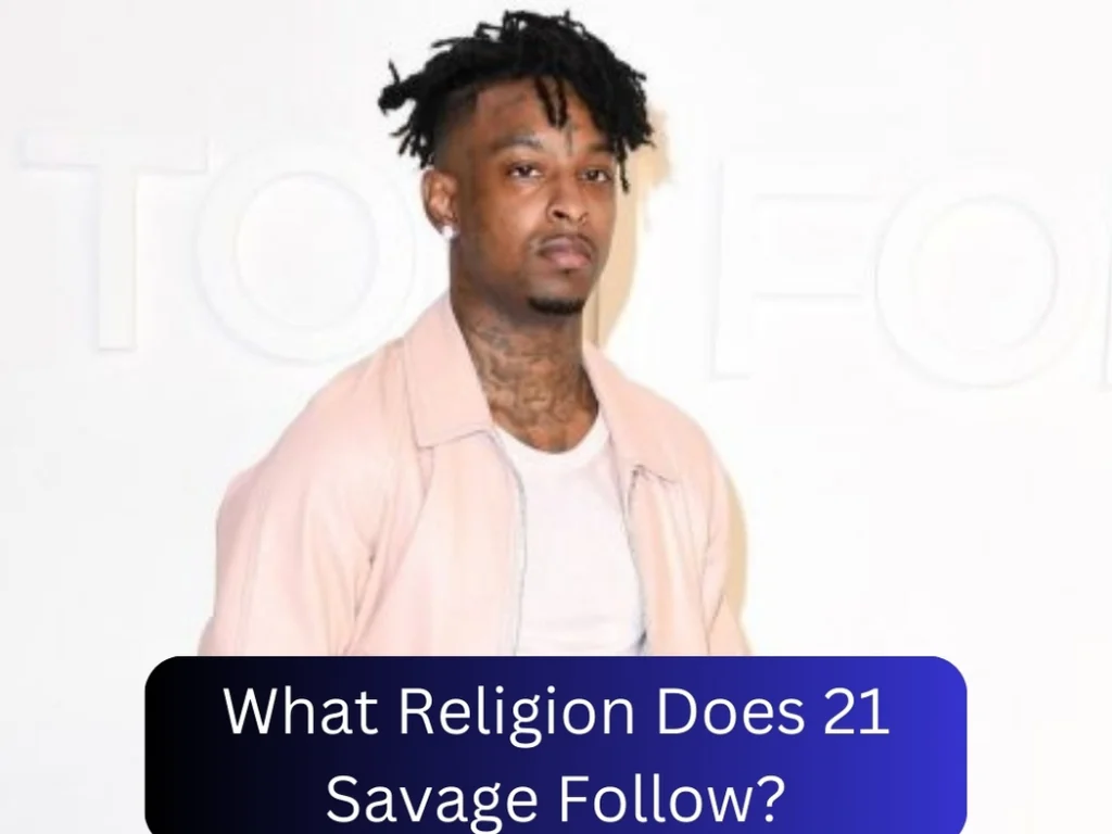 What Religion Does 21 Savage Follow