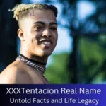 XXXTentacion Real Name: Untold Facts and Life Legacy